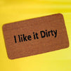 I Like It Dirty Welcome Mat for Front Door, Natural Coir Doormat (30 x 17 in)